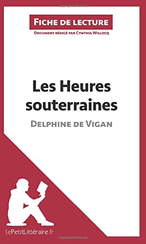 Les Heures souterraines de Delphine de Vigan (Fiche de lecture): Analyse complète et résumé détaillé de l'oeuvre
