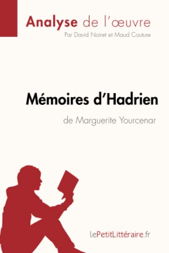 Mémoires d'Hadrien de Marguerite Yourcenar (Analyse de l'oeuvre): Analyse complète et résumé détaillé de l'oeuvre (Fiche de lecture) von LEPETITLITTERAI
