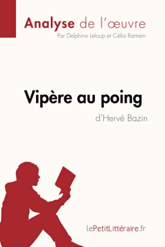 Vipère au poing d'Hervé Bazin (Analyse de l'oeuvre): Analyse complète et résumé détaillé de l'oeuvre (Fiche de lecture) von LEPETITLITTERAI