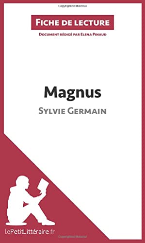 Magnus de Sylvie Germain (Fiche de lecture): Analyse complète et résumé détaillé de l'oeuvre: Résumé complet et analyse détaillée de l'oeuvre
