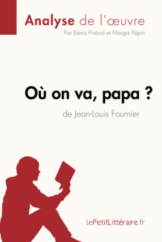 Où on va, papa? de Jean-Louis Fournier (Analyse de l'oeuvre): Analyse complète et résumé détaillé de l'oeuvre (Fiche de lecture)