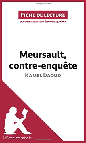Meursault, contre-enquête de Kamel Daoud (Fiche de lecture): Analyse complète et résumé détaillé de l'oeuvre: Résumé complet et analyse détaillée de l'oeuvre