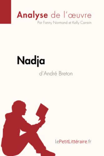 Nadja d'André Breton (Analyse de l'œuvre): Analyse complète et résumé détaillé de l'oeuvre (Fiche de lecture)