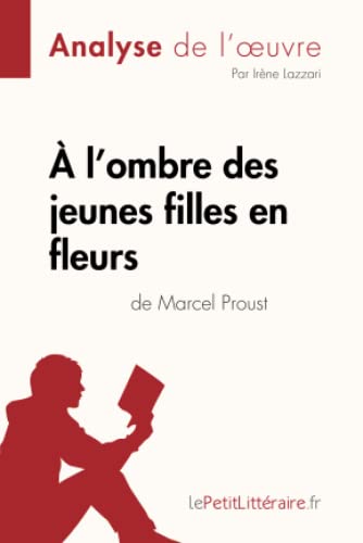 À l'ombre des jeunes filles en fleurs de Marcel Proust (Analyse de l'oeuvre): Analyse complète et résumé détaillé de l'oeuvre (Fiche de lecture) von LEPETITLITTERAI