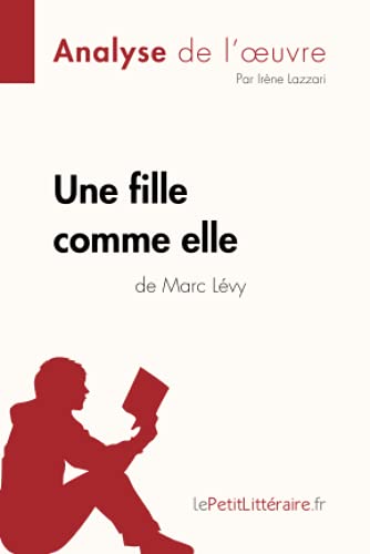 Une fille comme elle de Marc Lévy (Analyse de l'oeuvre): Analyse complète et résumé détaillé de l'oeuvre (Fiche de lecture) von LEPETITLITTERAI