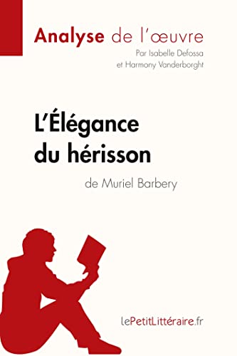 L'Élégance du hérisson de Muriel Barbery (Analyse de l'oeuvre): Analyse complète et résumé détaillé de l'oeuvre (Fiche de lecture) von LEPETITLITTERAI