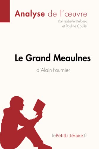 Le Grand Meaulnes d'Alain-Fournier (Analyse de l'oeuvre): Analyse complète et résumé détaillé de l'oeuvre (Fiche de lecture) von LEPETITLITTERAI