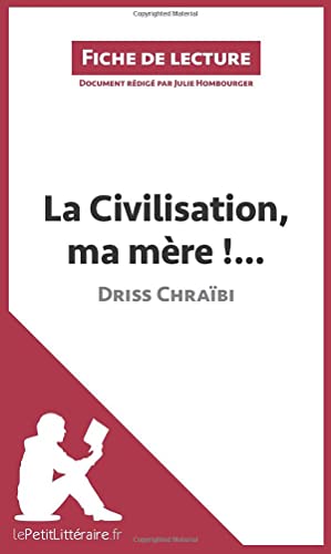 La Civilisation, ma mère !... de Driss Chraïbi (Fiche de lecture): Analyse complète et résumé détaillé de l'oeuvre