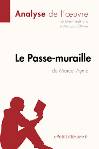 Le Passe-muraille de Marcel Aymé (Analyse de l'oeuvre): Analyse complète et résumé détaillé de l'oeuvre (Fiche de lecture)