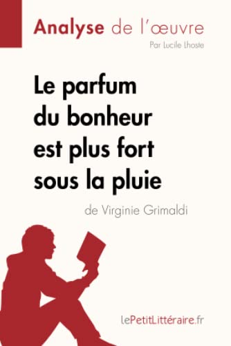 Le parfum du bonheur est plus fort sous la pluie de Virginie Grimaldi (Analyse de l'oeuvre): Analyse complète et résumé détaillé de l'oeuvre (Fiche de lecture)