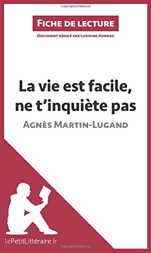 La vie est facile, ne t'inquiète pas d'Agnès Martin-Lugand (Fiche de lecture): Analyse complète et résumé détaillé de l'oeuvre: Résumé complet et analyse détaillée de l'¿uvre