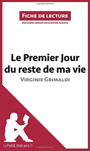 Le Premier Jour du reste de ma vie de Virginie Grimaldi (Fiche de lecture): Analyse complète et résumé détaillé de l'oeuvre: Résumé complet et analyse détaillée de l'oeuvre