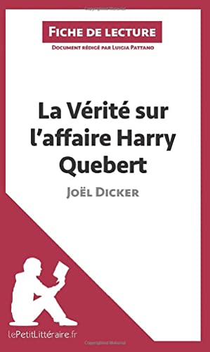 La Vérité sur l'affaire Harry Quebert de Joël Dicker (Fiche de lecture): Analyse complète et résumé détaillé de l'oeuvre
