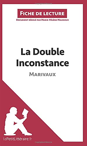 La Double Inconstance de Marivaux (Fiche de lecture): Analyse complète et résumé détaillé de l'oeuvre von LEPETITLITTERAI