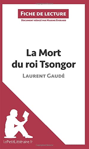 La Mort du roi Tsongor de Laurent Gaudé (Fiche de lecture): Analyse complète et résumé détaillé de l'oeuvre
