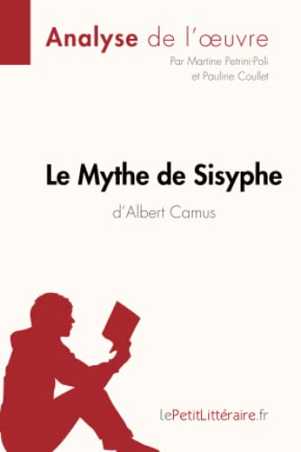 Le Mythe de Sisyphe d'Albert Camus (Analyse de l'oeuvre): Analyse complète et résumé détaillé de l'oeuvre (Fiche de lecture)