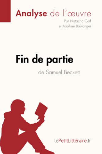 Fin de partie de Samuel Beckett (Analyse de l'oeuvre): Analyse complète et résumé détaillé de l'oeuvre (Fiche de lecture)
