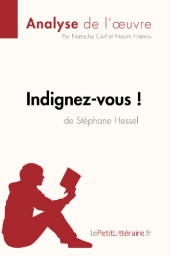 Indignez-vous ! de Stéphane Hessel (Analyse de l'oeuvre): Analyse complète et résumé détaillé de l'oeuvre (Fiche de lecture) von LEPETITLITTERAI