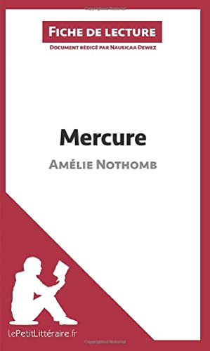 Mercure d'Amélie Nothomb (Fiche de lecture): Analyse complète et résumé détaillé de l'oeuvre von LEPETITLITTERAI