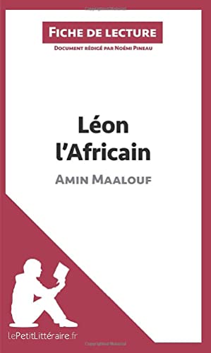Léon l'Africain d'Amin Maalouf (Fiche de lecture): Analyse complète et résumé détaillé de l'oeuvre