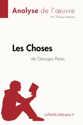 Les Choses de Georges Perec (Analyse de l'oeuvre): Analyse complète et résumé détaillé de l'oeuvre (Fiche de lecture)