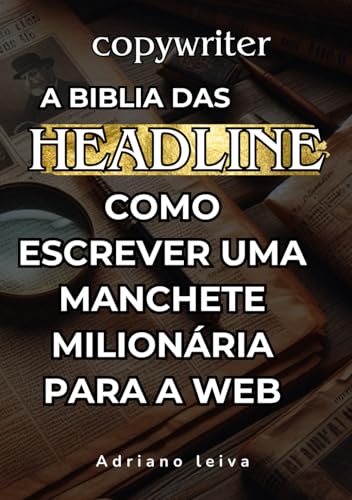 A BIBLIA DAS HEADLINE: COMO CRIAR UMA MANCHETE MILIONÁRIA PARA A WEB von use meu proprio selo editorial