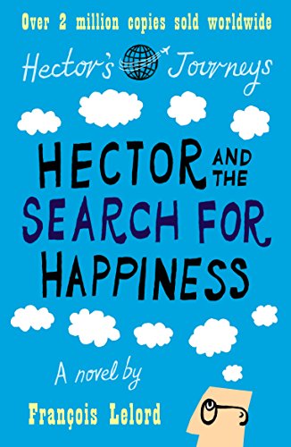 Hector and the Search for Happiness: Hector's Journeys. A novel