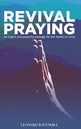 Revival Praying: An Urgent and Powerful Message for the Family of Christ