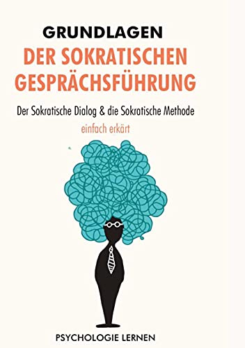 Grundlagen der Sokratischen Gesprächsführung: Der sokratische Dialog und die sokratische Methode einfach erklärt von Books on Demand GmbH