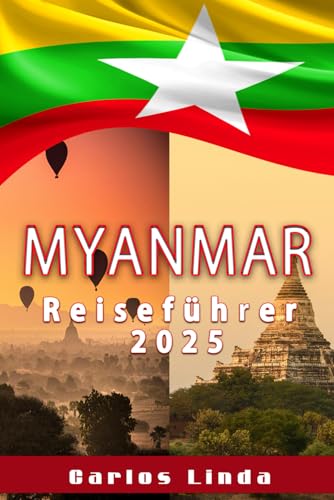 MYANMAR Reiseführer 2025: Ihr unverzichtbarer Begleiter zu den antiken Städten, malerischen Wundern, lokalen Traditionen und Reisetipps Myanmars MYANMAR Reiseführer 2025: Ihr unverzichtbarer Begleiter zu den antiken Städten, malerischen Wundern, lokalen Traditionen und Reisetipps Myanmars von Independently published