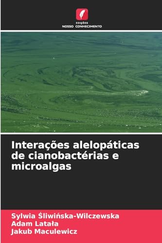 Interações alelopáticas de cianobactérias e microalgas von Edições Nosso Conhecimento