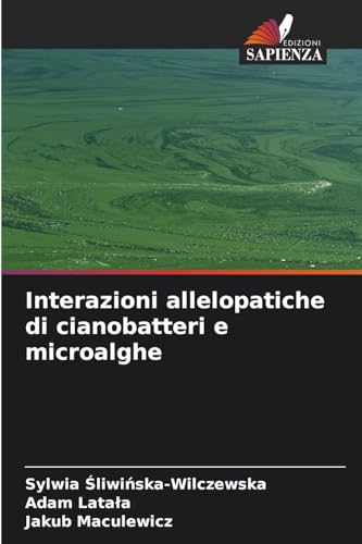 Interazioni allelopatiche di cianobatteri e microalghe von Edizioni Sapienza