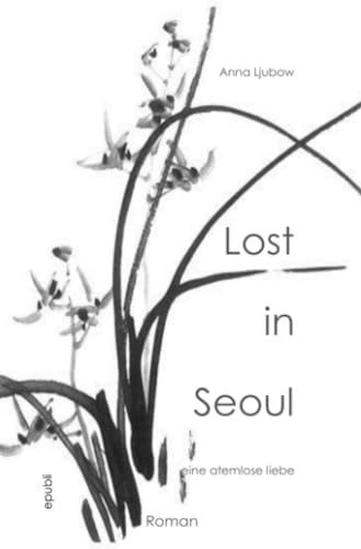 Lost in Seoul: Eine atemlose Liebe Lost in Seoul: Eine atemlose Liebe