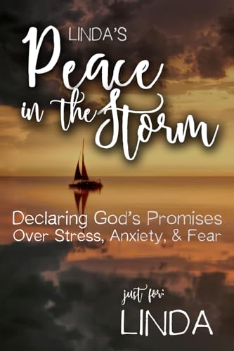Linda's Peace in the Storm: Declaring God's Personalized Promises Over Stress, Anxiety, and Fear (Linda's Personalized Scripture Set) von Independently published