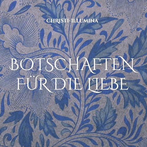 Botschaften für die Liebe: Eine persönliche Reise im Namen der Liebe (Die Brücke zur Liebe) von BoD – Books on Demand