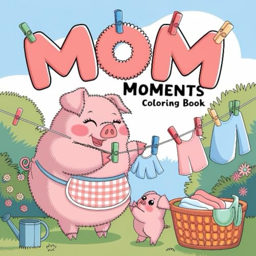 Mom Moments Coloring Book: A Beautiful Coloring Book for Adults and Teens with Heartwarming Mom and Child Moments for Relaxation and Joy Mom Moments Coloring Book: A Beautiful Coloring Book for Adults and Teens with Heartwarming Mom and Child Moments for Relaxation and Joy von Independently published