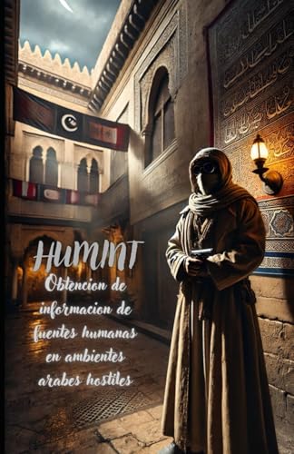 HUMINT: Obtencion de información De Fuentes humanas en ambientes árabes hostiles von Independently published