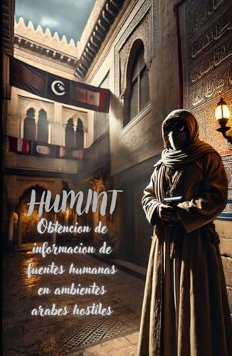HUMINT: Obtencion de información De Fuentes humanas en ambientes árabes hostiles von Independently published