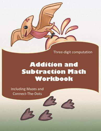 ADDITION AND SUBTRACTION MATH WORKBOOK:: Three-Digit Computation using graphing paper, includes 2 mazes and 2 connect the dots for grades 2 to 5 (ages 7-10) von Independently published