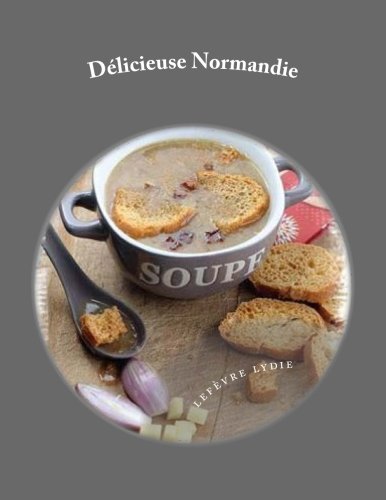 Délicieuse Normandie: 40 recettes de spécialités normandes Délicieuse Normandie: 40 recettes de spécialités normandes
