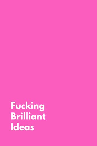 Pink Fucking Brilliant Ideas Notebook, Funny Journal For Inspiring Ideas, Plans, Events, Humorous Notebook: This isn't notebook with brilliant ideas, it is a notebook with fucking brilliant ideas