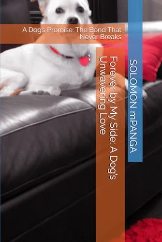 Forever by My Side: A Dog’s Unwavering Love: A Dog’s Promise: The Bond That Never Breaks Forever by My Side: A Dog’s Unwavering Love: A Dog’s Promise: The Bond That Never Breaks von Independently published