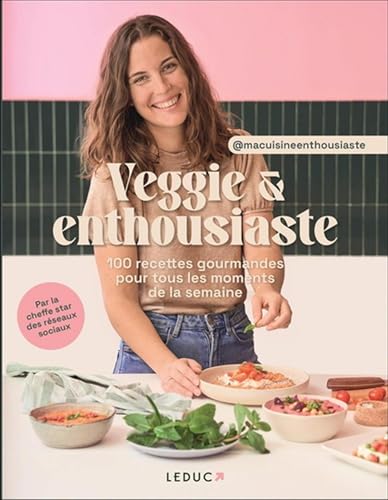 Veggie & enthousiaste : 100 recettes gourmandes pour tous les moments de la semaine von LEDUC