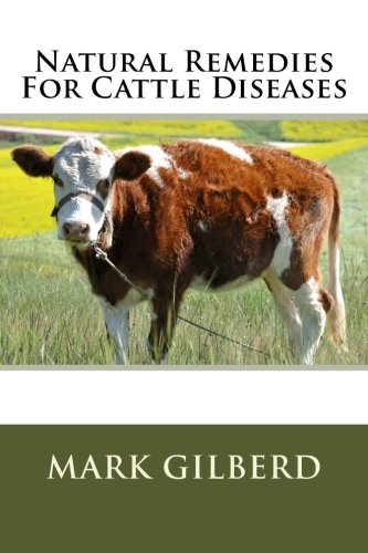 Natural Remedies For Cattle Diseases (Natural Remedies For Animal Series) von CreateSpace Independent Publishing Platform