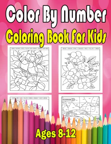 Color By Number Coloring Book For Kids Ages8-12: Color by Numbers Coloring Book For Kids Ages 8-12 With A Beautiful Unique 50+ Color Pages !