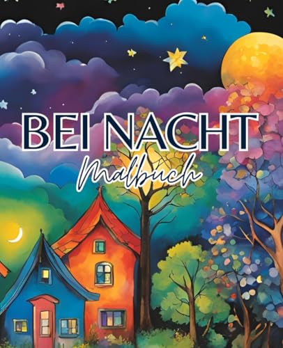 Bei Nacht Malbuch mit 51 Seiten | Bei Dunkelheit Malbuch | Abend Malbuch | Malbuch für Erwachsene: Entdecke die Magie der Nacht mit unserem Malbuch. Bei Nacht Malbuch mit 51 Seiten | Bei Dunkelheit Malbuch | Abend Malbuch | Malbuch für Erwachsene: Entdecke die Magie der Nacht mit unserem Malbuch. von Independently published