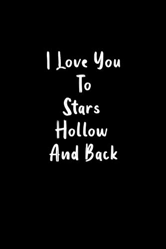 Love You To Stars Hollow And Back: Lightly Lined, 100 Pages, Perfect for Notes and Journaling
