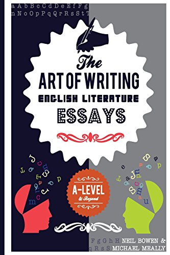 The Art of Writing English Literature Essays: For A-level and beyond The Art of Writing English Literature Essays: For A-level and beyond