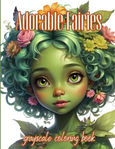 ADORABLE FAIRIES: GRAYSCALE COLORING BOOK von Independently published