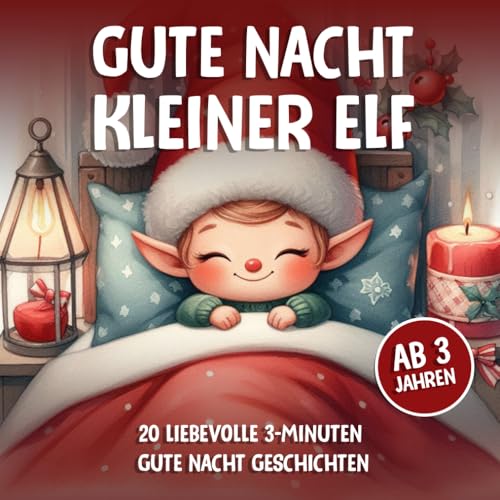 Gute Nacht kleiner Elf | Ab 3 Jahren: Weihnachtliche 3-Minuten Gute-Nacht-Geschichten zum einschlafen (Gute Nacht Vorlesegeschichten) von Independently published